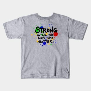 Strong in all the ways that matter!! Kids T-Shirt